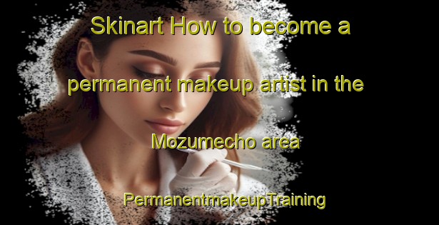 Skinart How to become a permanent makeup artist in the Mozumecho area | PermanentmakeupTraining | PermanentmakeupClasses | SkinartTraining-Japan