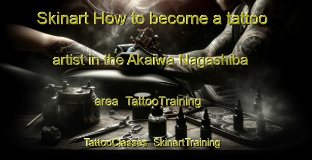 Skinart How to become a tattoo artist in the Akaiwa Nagashiba area | TattooTraining | TattooClasses | SkinartTraining-Japan
