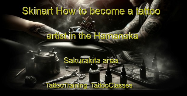 Skinart How to become a tattoo artist in the Hamanaka Sakurakita area | TattooTraining | TattooClasses | SkinartTraining-Japan