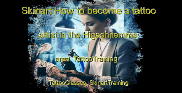Skinart How to become a tattoo artist in the Higashitemma area | TattooTraining | TattooClasses | SkinartTraining-Japan