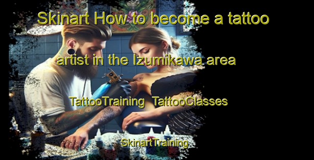 Skinart How to become a tattoo artist in the Izumikawa area | TattooTraining | TattooClasses | SkinartTraining-Japan