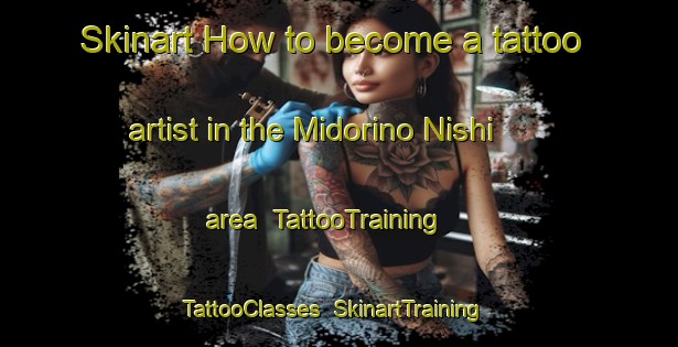 Skinart How to become a tattoo artist in the Midorino Nishi area | TattooTraining | TattooClasses | SkinartTraining-Japan