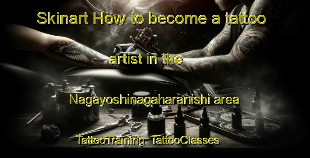 Skinart How to become a tattoo artist in the Nagayoshinagaharanishi area | TattooTraining | TattooClasses | SkinartTraining-Japan