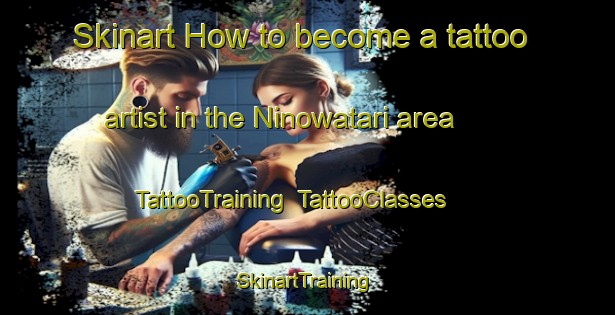 Skinart How to become a tattoo artist in the Ninowatari area | TattooTraining | TattooClasses | SkinartTraining-Japan