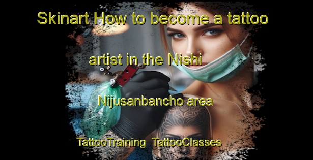 Skinart How to become a tattoo artist in the Nishi Nijusanbancho area | TattooTraining | TattooClasses | SkinartTraining-Japan