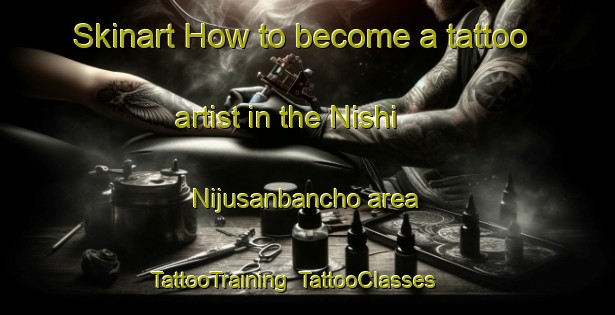 Skinart How to become a tattoo artist in the Nishi Nijusanbancho area | TattooTraining | TattooClasses | SkinartTraining-Japan