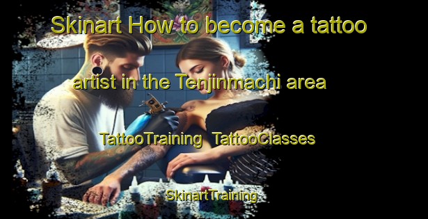 Skinart How to become a tattoo artist in the Tenjinmachi area | TattooTraining | TattooClasses | SkinartTraining-Japan