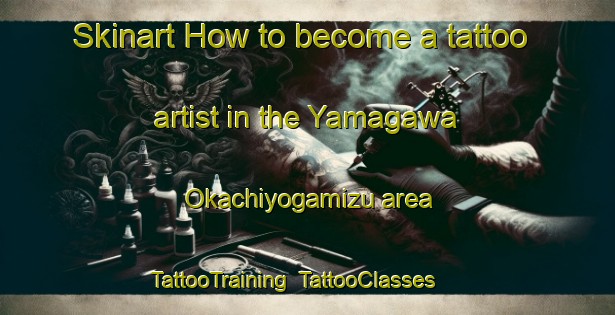 Skinart How to become a tattoo artist in the Yamagawa Okachiyogamizu area | TattooTraining | TattooClasses | SkinartTraining-Japan