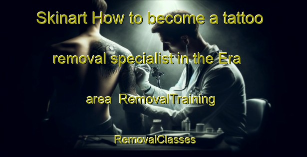 Skinart How to become a tattoo removal specialist in the Era area | RemovalTraining | RemovalClasses | SkinartTraining-Japan