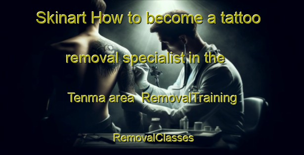 Skinart How to become a tattoo removal specialist in the Tenma area | RemovalTraining | RemovalClasses | SkinartTraining-Japan