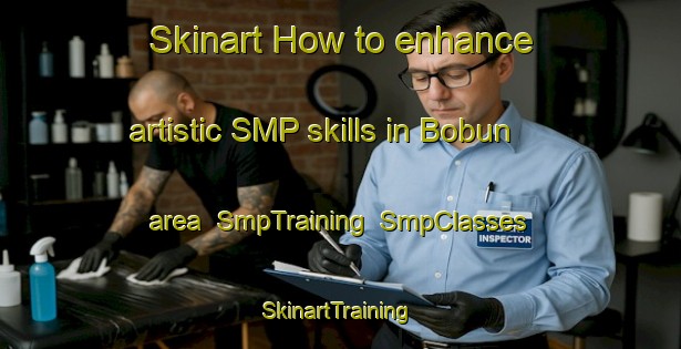 Skinart How to enhance artistic SMP skills in Bobun area | SmpTraining | SmpClasses | SkinartTraining-Japan