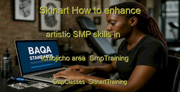Skinart How to enhance artistic SMP skills in Ichiojicho area | SmpTraining | SmpClasses | SkinartTraining-Japan