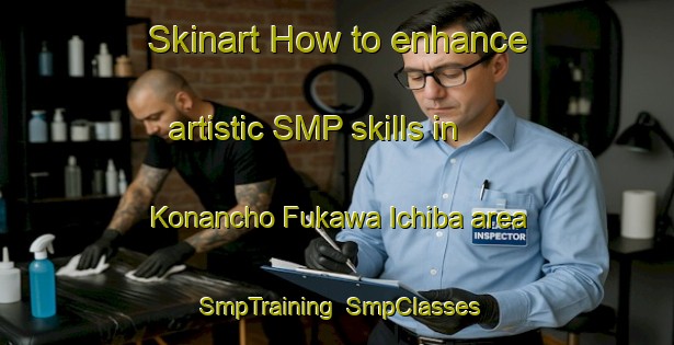 Skinart How to enhance artistic SMP skills in Konancho Fukawa Ichiba area | SmpTraining | SmpClasses | SkinartTraining-Japan