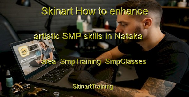 Skinart How to enhance artistic SMP skills in Nataka area | SmpTraining | SmpClasses | SkinartTraining-Japan
