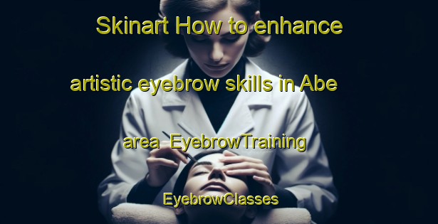 Skinart How to enhance artistic eyebrow skills in Abe area | EyebrowTraining | EyebrowClasses | SkinartTraining-Japan