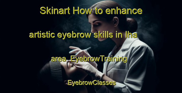 Skinart How to enhance artistic eyebrow skills in Iha area | EyebrowTraining | EyebrowClasses | SkinartTraining-Japan