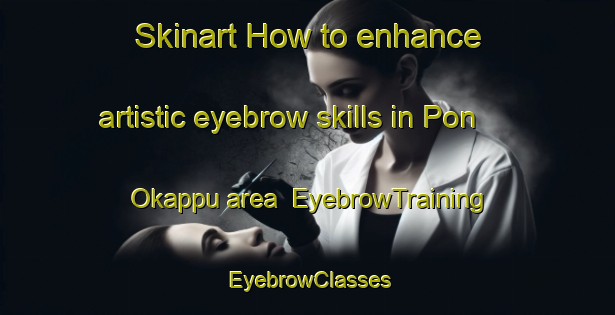 Skinart How to enhance artistic eyebrow skills in Pon Okappu area | EyebrowTraining | EyebrowClasses | SkinartTraining-Japan