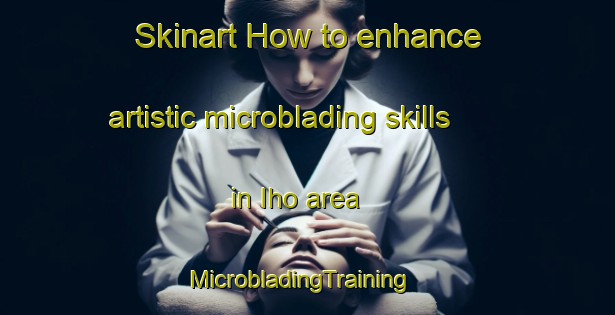 Skinart How to enhance artistic microblading skills in Iho area | MicrobladingTraining | MicrobladingClasses | SkinartTraining-Japan