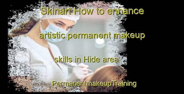 Skinart How to enhance artistic permanent makeup skills in Hide area | PermanentmakeupTraining | PermanentmakeupClasses | SkinartTraining-Japan