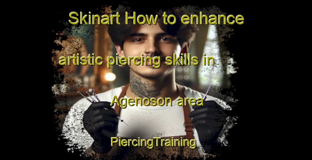 Skinart How to enhance artistic piercing skills in Agenoson area | #PiercingTraining #PiercingClasses #SkinartTraining-Japan