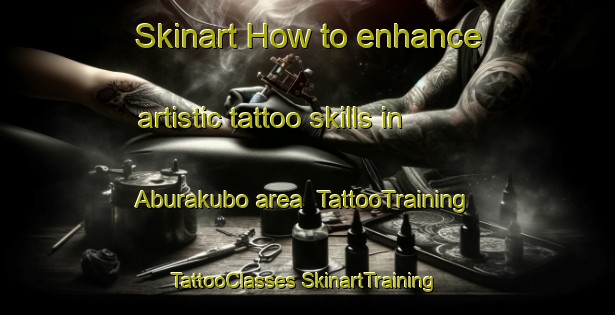 Skinart How to enhance artistic tattoo skills in Aburakubo area | #TattooTraining #TattooClasses #SkinartTraining-Japan