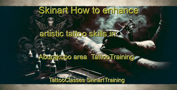 Skinart How to enhance artistic tattoo skills in Aburakubo area | #TattooTraining #TattooClasses #SkinartTraining-Japan