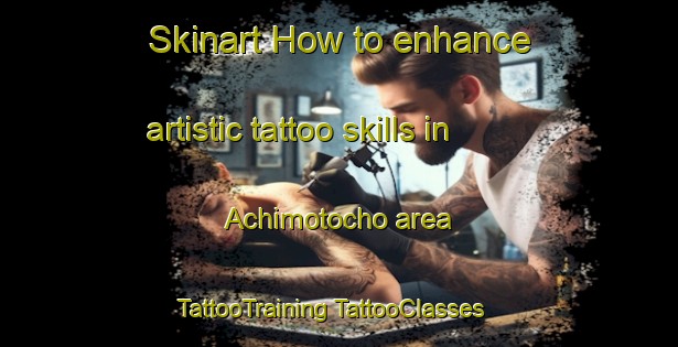 Skinart How to enhance artistic tattoo skills in Achimotocho area | #TattooTraining #TattooClasses #SkinartTraining-Japan