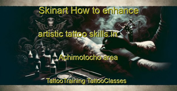 Skinart How to enhance artistic tattoo skills in Achimotocho area | #TattooTraining #TattooClasses #SkinartTraining-Japan