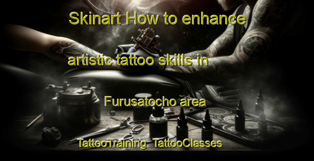 Skinart How to enhance artistic tattoo skills in Furusatocho area | TattooTraining | TattooClasses | SkinartTraining-Japan
