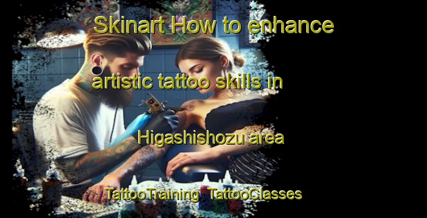 Skinart How to enhance artistic tattoo skills in Higashishozu area | TattooTraining | TattooClasses | SkinartTraining-Japan