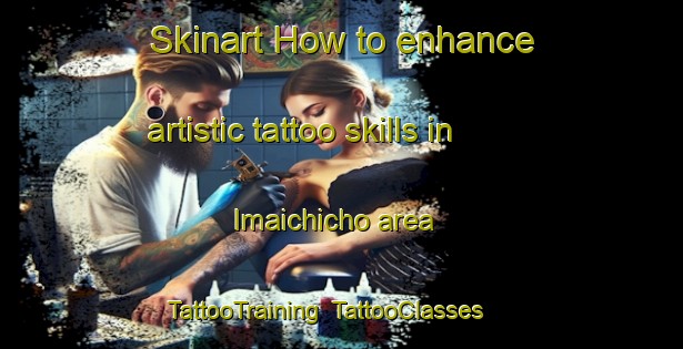 Skinart How to enhance artistic tattoo skills in Imaichicho area | TattooTraining | TattooClasses | SkinartTraining-Japan