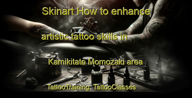 Skinart How to enhance artistic tattoo skills in Kamikitate Momozaki area | TattooTraining | TattooClasses | SkinartTraining-Japan
