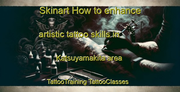 Skinart How to enhance artistic tattoo skills in Katsuyamakita area | #TattooTraining #TattooClasses #SkinartTraining-Japan