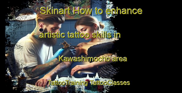 Skinart How to enhance artistic tattoo skills in Kawashimocho area | #TattooTraining #TattooClasses #SkinartTraining-Japan