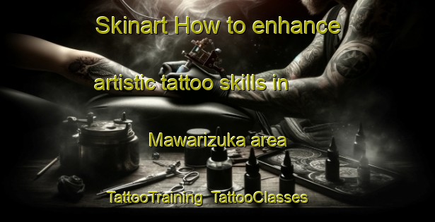 Skinart How to enhance artistic tattoo skills in Mawarizuka area | TattooTraining | TattooClasses | SkinartTraining-Japan