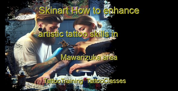 Skinart How to enhance artistic tattoo skills in Mawarizuka area | TattooTraining | TattooClasses | SkinartTraining-Japan