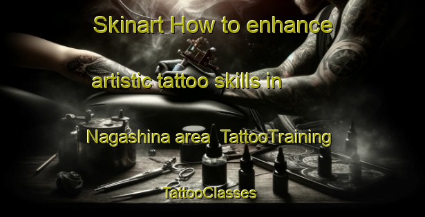 Skinart How to enhance artistic tattoo skills in Nagashina area | TattooTraining | TattooClasses | SkinartTraining-Japan