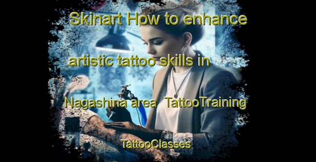 Skinart How to enhance artistic tattoo skills in Nagashina area | TattooTraining | TattooClasses | SkinartTraining-Japan