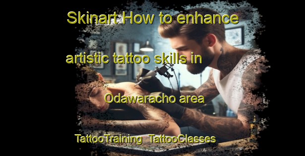 Skinart How to enhance artistic tattoo skills in Odawaracho area | TattooTraining | TattooClasses | SkinartTraining-Japan