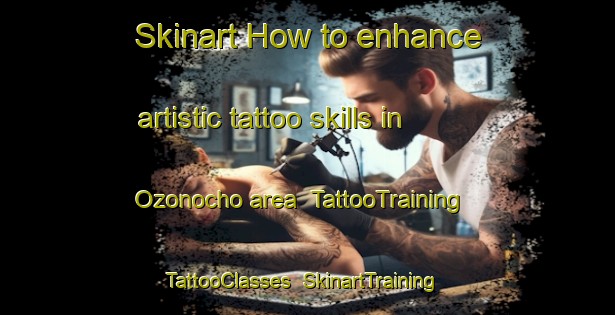 Skinart How to enhance artistic tattoo skills in Ozonocho area | TattooTraining | TattooClasses | SkinartTraining-Japan