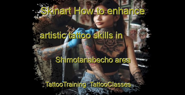 Skinart How to enhance artistic tattoo skills in Shimotanabecho area | TattooTraining | TattooClasses | SkinartTraining-Japan