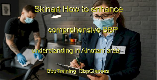 Skinart How to enhance comprehensive BBP understanding in Ainotani area | BbpTraining | BbpClasses | SkinartTraining-Japan
