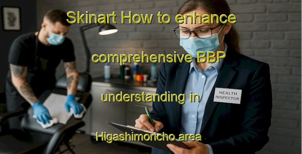 Skinart How to enhance comprehensive BBP understanding in Higashimoricho area | BbpTraining | BbpClasses | SkinartTraining-Japan