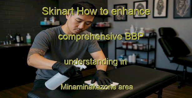 Skinart How to enhance comprehensive BBP understanding in Minaminakazone area | BbpTraining | BbpClasses | SkinartTraining-Japan