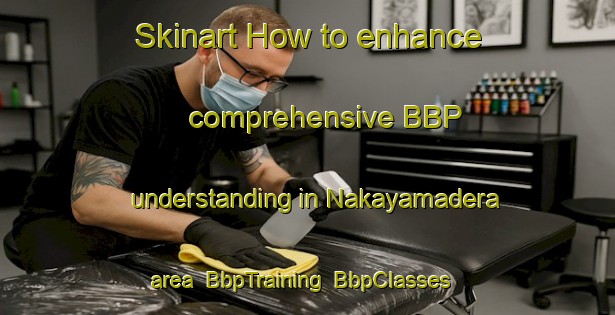 Skinart How to enhance comprehensive BBP understanding in Nakayamadera area | BbpTraining | BbpClasses | SkinartTraining-Japan