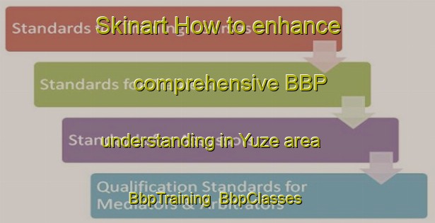 Skinart How to enhance comprehensive BBP understanding in Yuze area | BbpTraining | BbpClasses | SkinartTraining-Japan