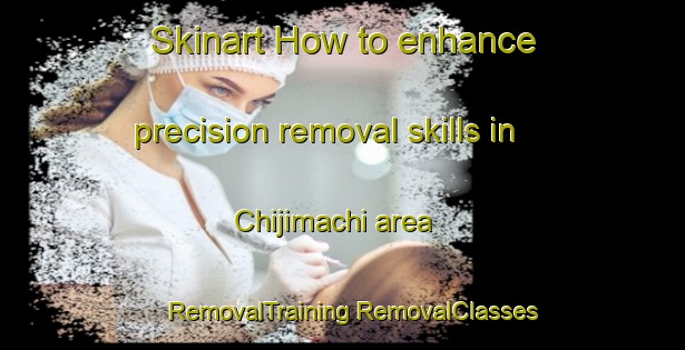 Skinart How to enhance precision removal skills in Chijimachi area | #RemovalTraining #RemovalClasses #SkinartTraining-Japan