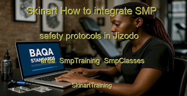 Skinart How to integrate SMP safety protocols in Jizodo area | SmpTraining | SmpClasses | SkinartTraining-Japan
