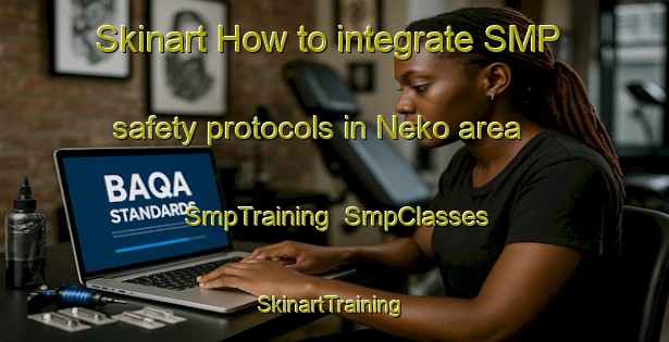 Skinart How to integrate SMP safety protocols in Neko area | SmpTraining | SmpClasses | SkinartTraining-Japan