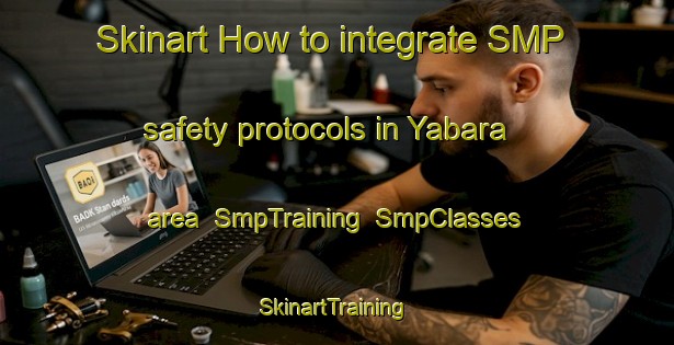 Skinart How to integrate SMP safety protocols in Yabara area | SmpTraining | SmpClasses | SkinartTraining-Japan